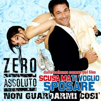 Zero Assoluto per Scusa ma ti voglio sposare