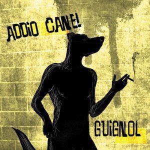 Guignol: "Addio Cane!"