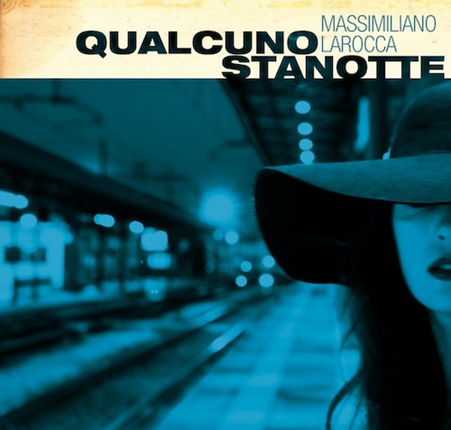 Qualcuno Stanotte di Massimiliano Larocca