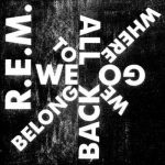 We all go back to where we belong dei REM