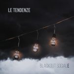 LE TENDENZE: "Blackout sociale"