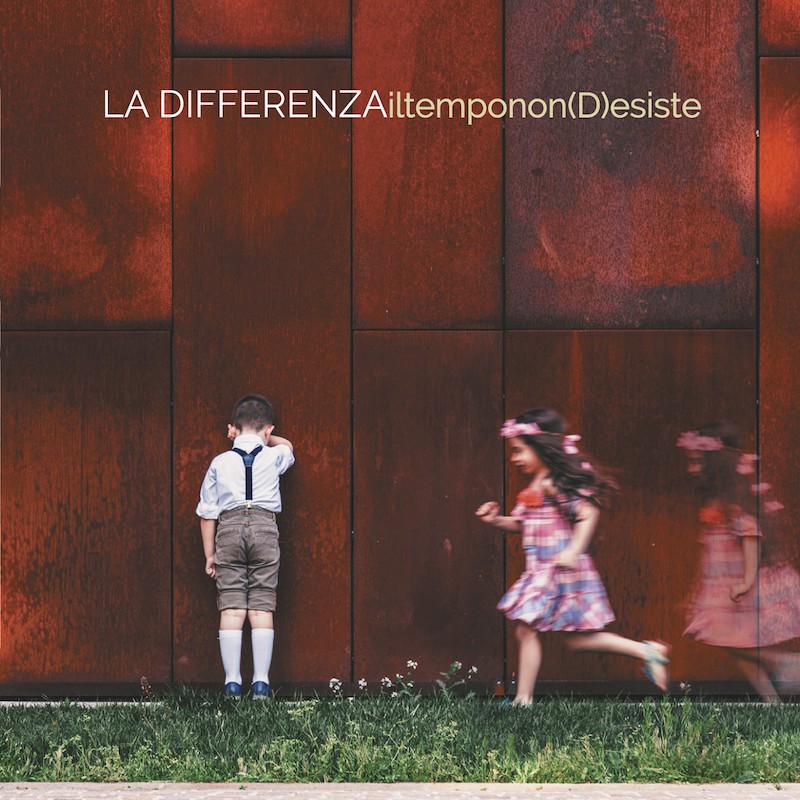 La Differenza Il Tempo non (D)esiste