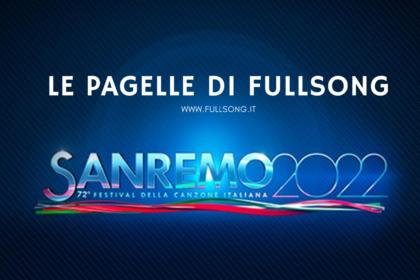 Le Pagelle Sanremo 2022 di FullSong